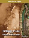 Un milagro de amor de la Virgen de Guadalupe